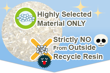 We use highly selected material only.  We don't use recycle resin from outside.